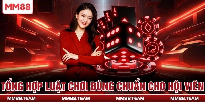 Tổng hợp luật chơi đúng chuẩn cho hội viên